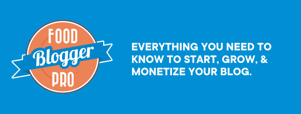 The Food Blogger Pro logo and the text, 'Everything you need to know to start, grow, and monetize your blog' on a blue background